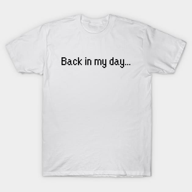 Back in my day... T-Shirt by AustralianMate